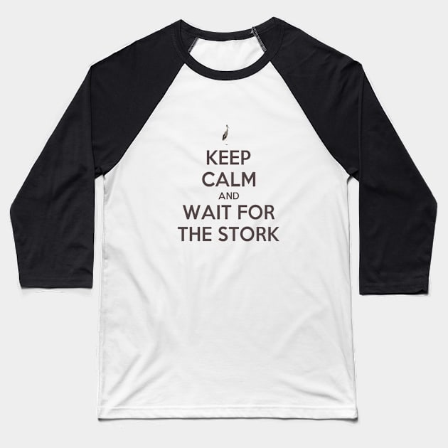 Keep Calm And Wait For The Stork Baby Delivery Baseball T-Shirt by taiche